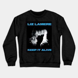 LIZ LAMERE - KEEP IT ALIVE Crewneck Sweatshirt